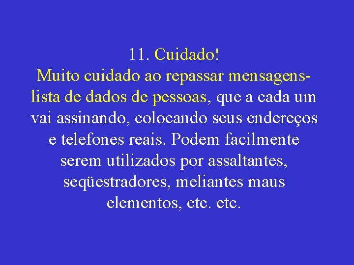 11. Cuidado! Muito cuidado ao repassar mensagenslista de dados de pessoas, que a cada