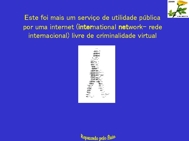 Este foi mais um serviço de utilidade pública por uma internet (international network- rede