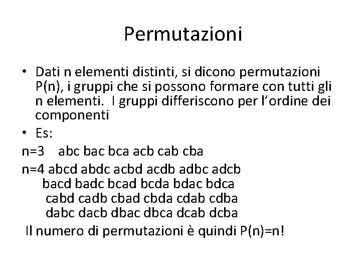 Permutazioni • Dati n elementi distinti, si dicono permutazioni P(n), i gruppi che si