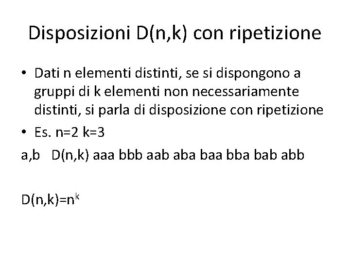 Disposizioni D(n, k) con ripetizione • Dati n elementi distinti, se si dispongono a