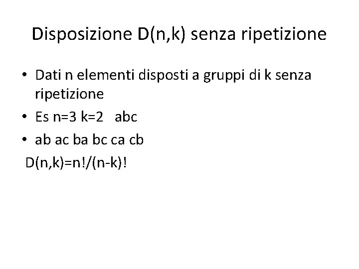 Disposizione D(n, k) senza ripetizione • Dati n elementi disposti a gruppi di k
