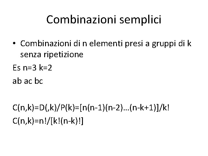Combinazioni semplici • Combinazioni di n elementi presi a gruppi di k senza ripetizione