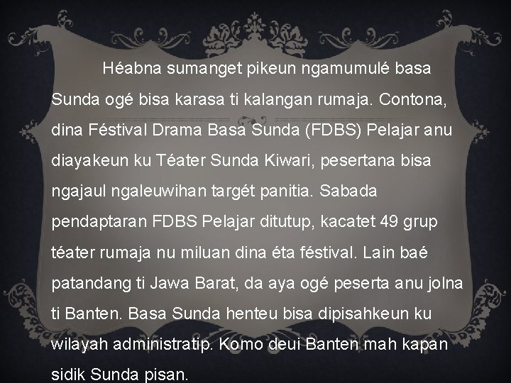 Héabna sumanget pikeun ngamumulé basa Sunda ogé bisa karasa ti kalangan rumaja. Contona, dina