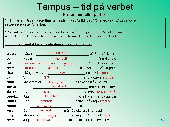 Tempus – tid på verbet Preteritum eller perfekt * När man använder preteritum använder