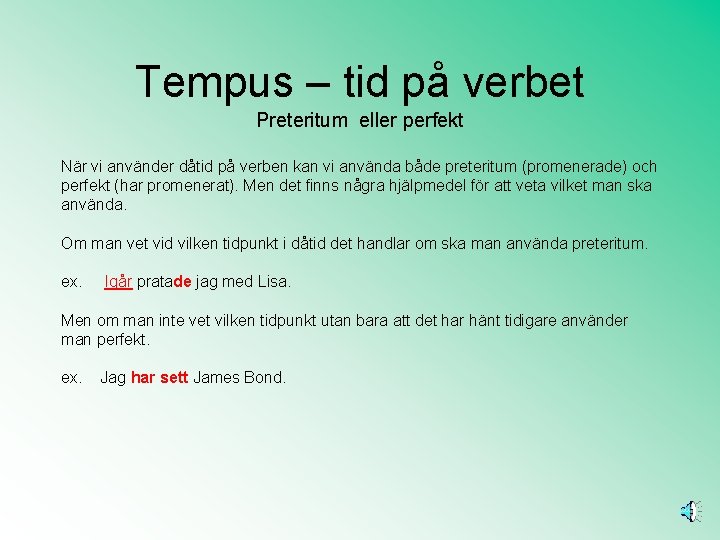 Tempus – tid på verbet Preteritum eller perfekt När vi använder dåtid på verben