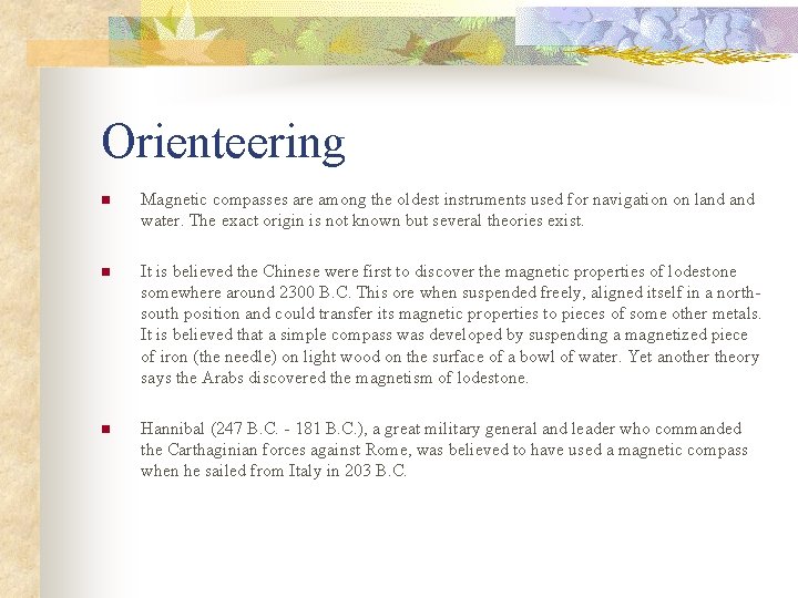 Orienteering n Magnetic compasses are among the oldest instruments used for navigation on land