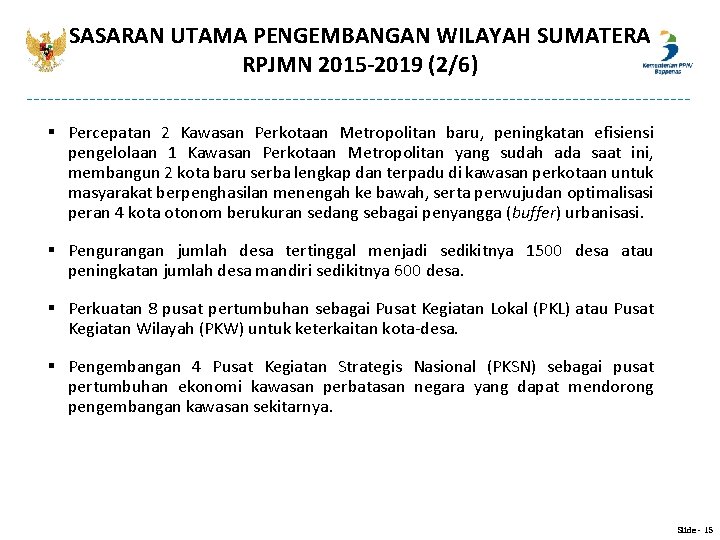 SASARAN UTAMA PENGEMBANGAN WILAYAH SUMATERA RPJMN 2015 -2019 (2/6) § Percepatan 2 Kawasan Perkotaan