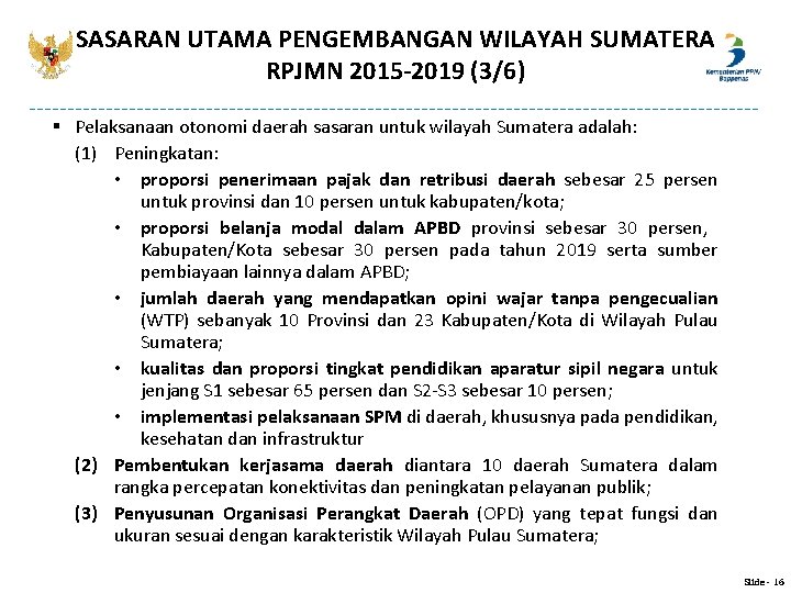 SASARAN UTAMA PENGEMBANGAN WILAYAH SUMATERA RPJMN 2015 -2019 (3/6) § Pelaksanaan otonomi daerah sasaran