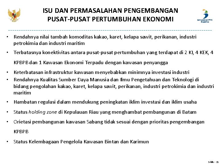 ISU DAN PERMASALAHAN PENGEMBANGAN PUSAT-PUSAT PERTUMBUHAN EKONOMI • Rendahnya nilai tambah komoditas kakao, karet,