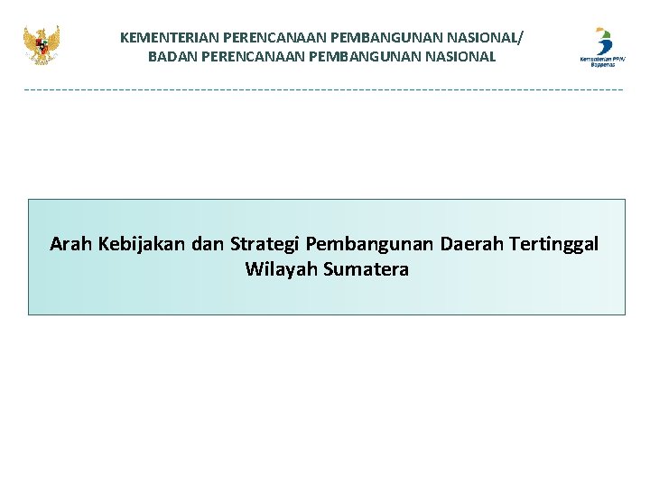 KEMENTERIAN PERENCANAAN PEMBANGUNAN NASIONAL/ BADAN PERENCANAAN PEMBANGUNAN NASIONAL Arah Kebijakan dan Strategi Pembangunan Daerah