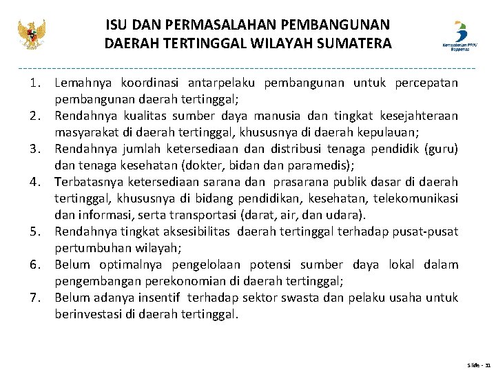 ISU DAN PERMASALAHAN PEMBANGUNAN DAERAH TERTINGGAL WILAYAH SUMATERA 1. Lemahnya koordinasi antarpelaku pembangunan untuk