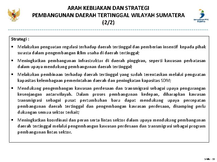 ARAH KEBIJAKAN DAN STRATEGI PEMBANGUNAN DAERAH TERTINGGAL WILAYAH SUMATERA (2/2) Strategi : § Melakukan