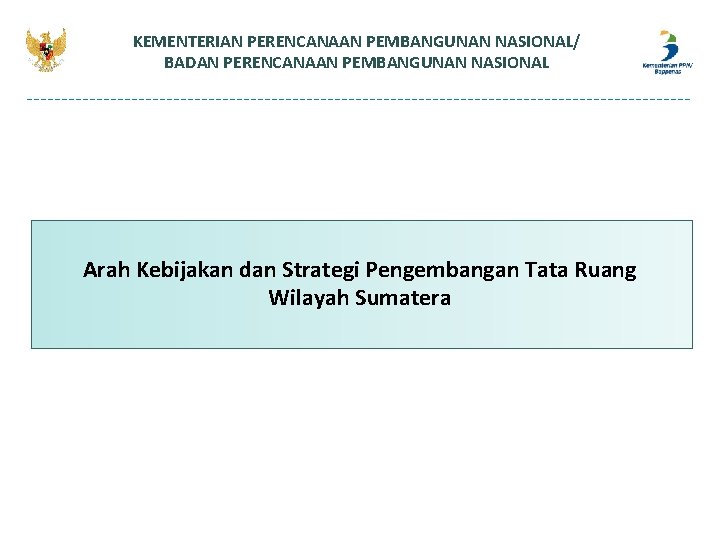 KEMENTERIAN PERENCANAAN PEMBANGUNAN NASIONAL/ BADAN PERENCANAAN PEMBANGUNAN NASIONAL Arah Kebijakan dan Strategi Pengembangan Tata