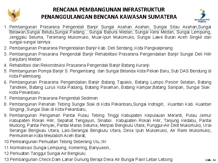 RENCANA PEMBANGUNAN INFRASTRUKTUR PENANGGULANGAN BENCANA KAWASAN SUMATERA 1. Pembangunan Prasarana Pengendali Banjir Sungai Asahan,