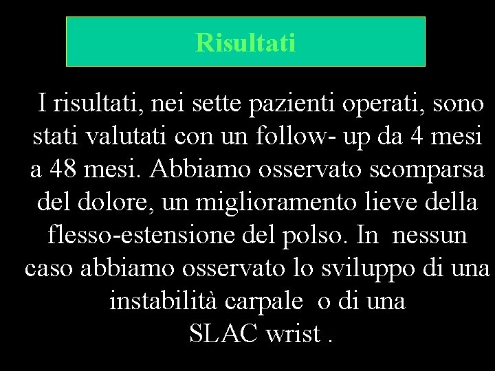 Risultati I risultati, nei sette pazienti operati, sono stati valutati con un follow- up