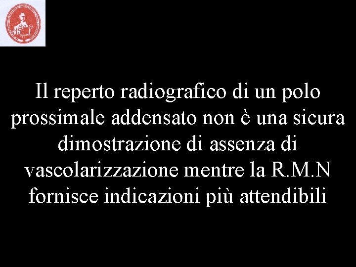 Il reperto radiografico di un polo prossimale addensato non è una sicura dimostrazione di