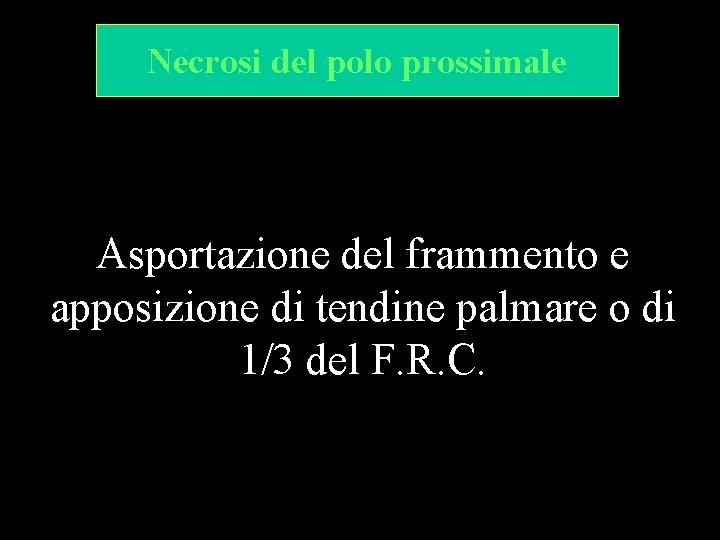 Necrosi del polo prossimale Asportazione del frammento e apposizione di tendine palmare o di