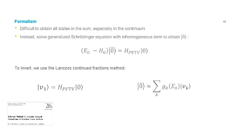 Formalism To invert, we use the Lanczos continued fractions method: 13 