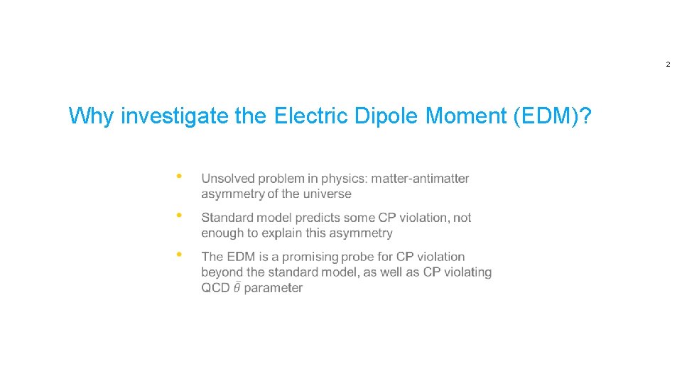 2 Why investigate the Electric Dipole Moment (EDM)? 