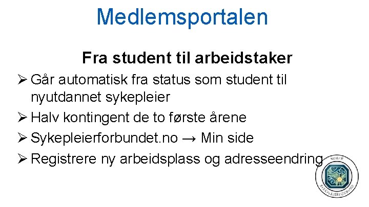 Medlemsportalen Fra student til arbeidstaker Ø Går automatisk fra status som student til nyutdannet