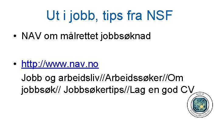 Ut i jobb, tips fra NSF • NAV om målrettet jobbsøknad • http: //www.