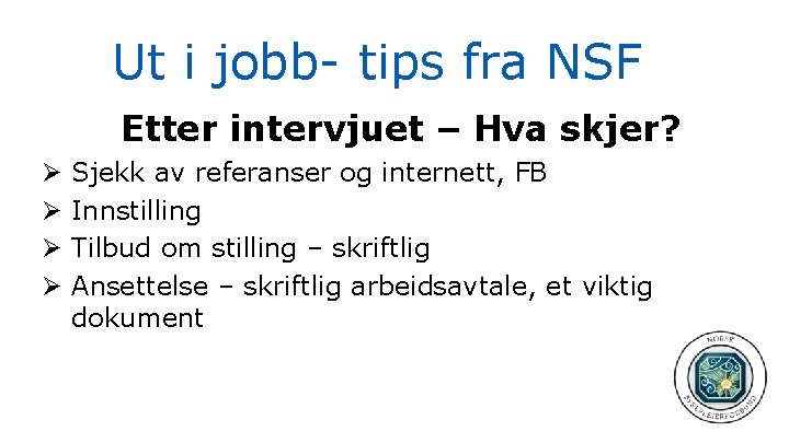 Ut i jobb- tips fra NSF Etter intervjuet – Hva skjer? Ø Ø Sjekk