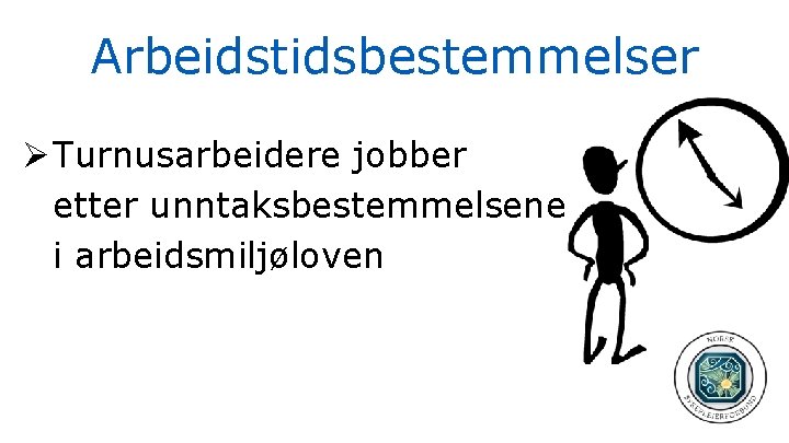 Arbeidstidsbestemmelser Ø Turnusarbeidere jobber etter unntaksbestemmelsene i arbeidsmiljøloven 
