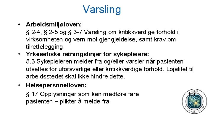 Varsling • Arbeidsmiljøloven: § 2 -4, § 2 -5 og § 3 -7 Varsling