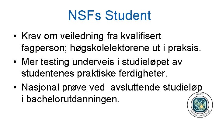 NSFs Student • Krav om veiledning fra kvalifisert fagperson; høgskolelektorene ut i praksis. •