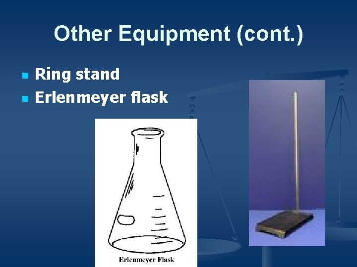 Other Equipment (cont. ) n n Ring stand Erlenmeyer flask 