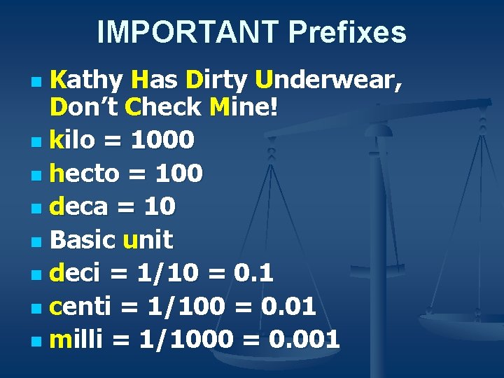 IMPORTANT Prefixes Kathy Has Dirty Underwear, Don’t Check Mine! n kilo = 1000 n