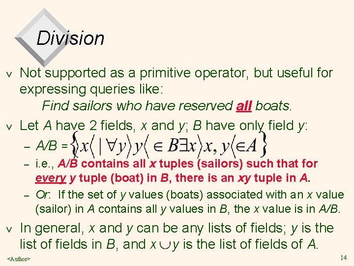 Division v v Not supported as a primitive operator, but useful for expressing queries