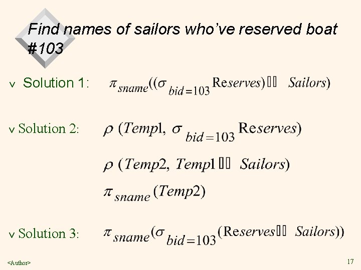 Find names of sailors who’ve reserved boat #103 v Solution 1: v Solution 2: