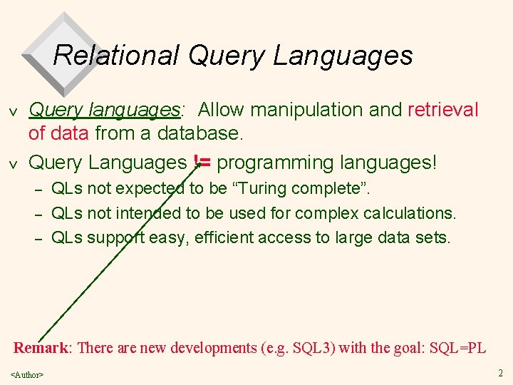 Relational Query Languages v v Query languages: Allow manipulation and retrieval of data from
