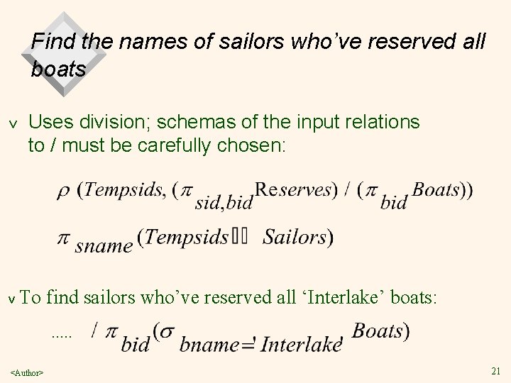 Find the names of sailors who’ve reserved all boats v v Uses division; schemas