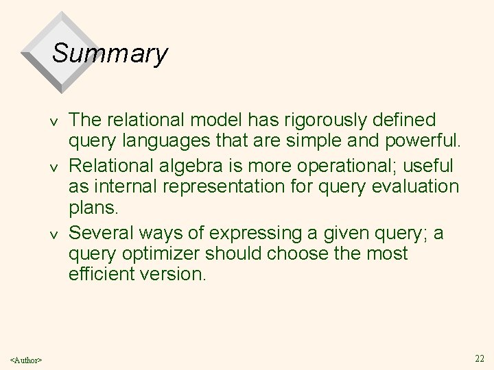 Summary v v v <Author> The relational model has rigorously defined query languages that
