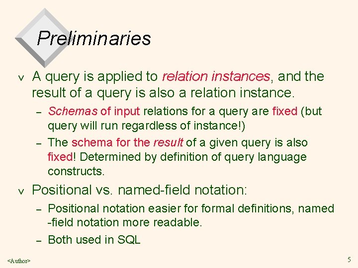 Preliminaries v A query is applied to relation instances, and the result of a