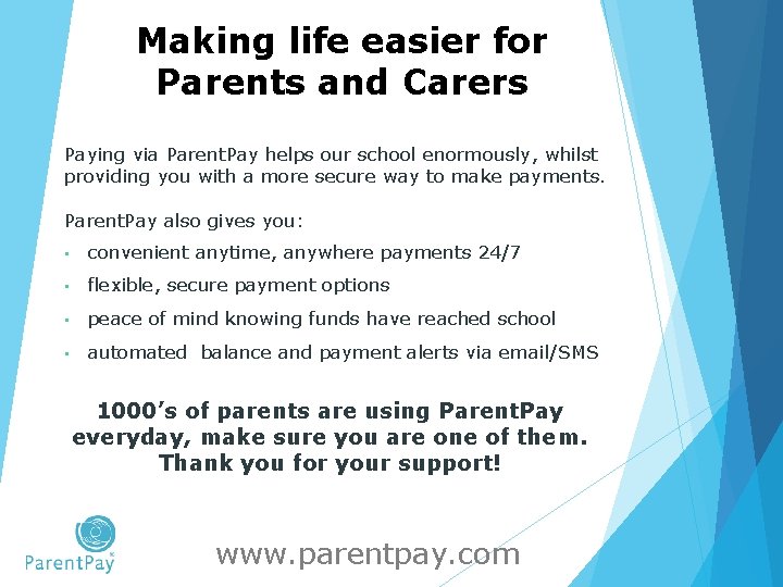 Making life easier for Parents and Carers Paying via Parent. Pay helps our school