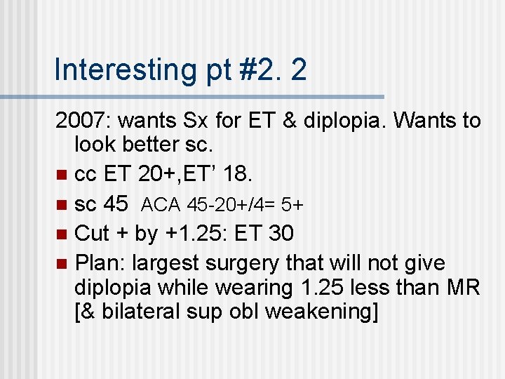 Interesting pt #2. 2 2007: wants Sx for ET & diplopia. Wants to look