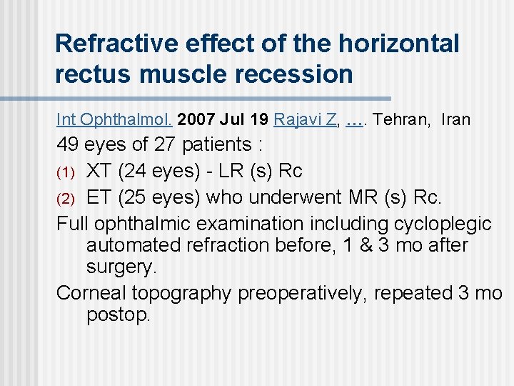 Refractive effect of the horizontal rectus muscle recession Int Ophthalmol. 2007 Jul 19 Rajavi