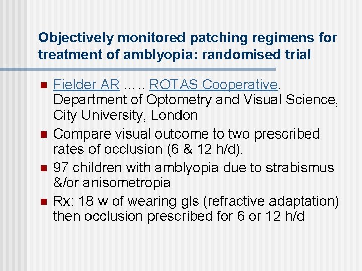 Objectively monitored patching regimens for treatment of amblyopia: randomised trial n n Fielder AR