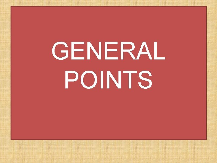 GENERAL POINTS 