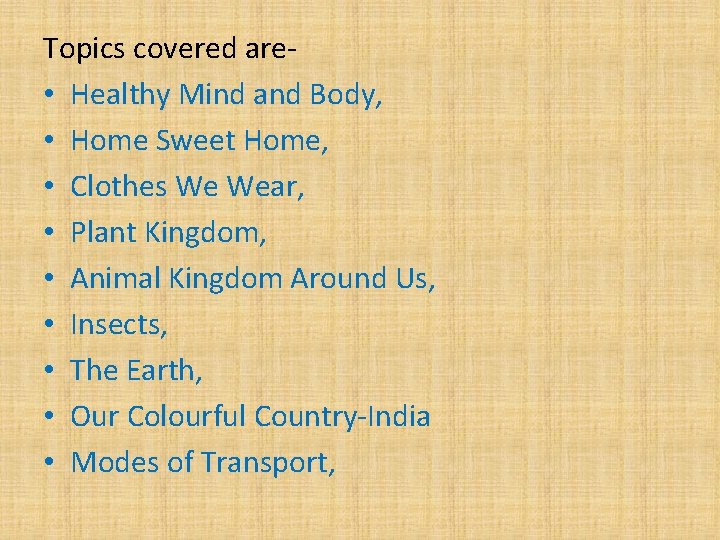 Topics covered are • Healthy Mind and Body, • Home Sweet Home, • Clothes