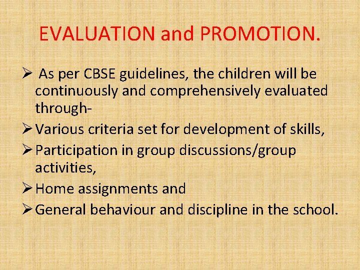 EVALUATION and PROMOTION. Ø As per CBSE guidelines, the children will be continuously and