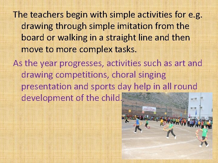 The teachers begin with simple activities for e. g. drawing through simple imitation from