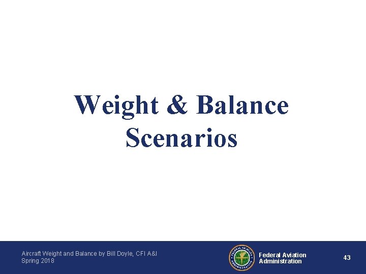Weight & Balance Scenarios Aircraft Weight and Balance by Bill Doyle, CFI A&I Spring