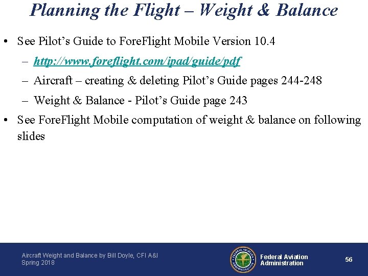 Planning the Flight – Weight & Balance • See Pilot’s Guide to Fore. Flight