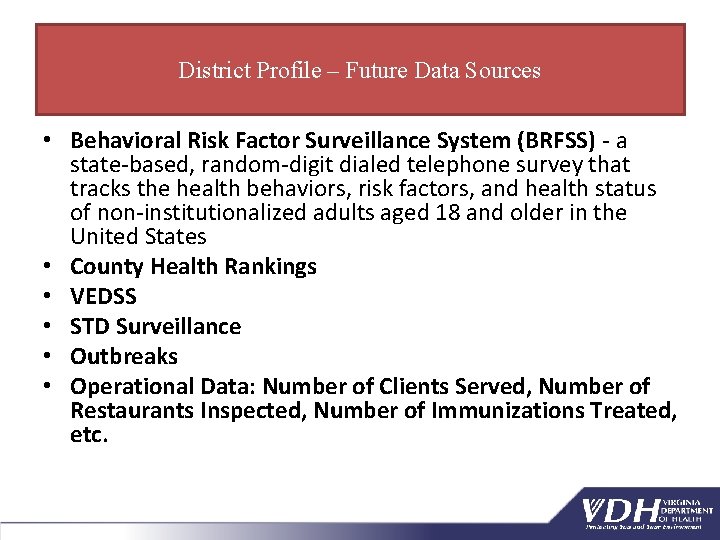 District Profile – Future Data Sources • Behavioral Risk Factor Surveillance System (BRFSS) -