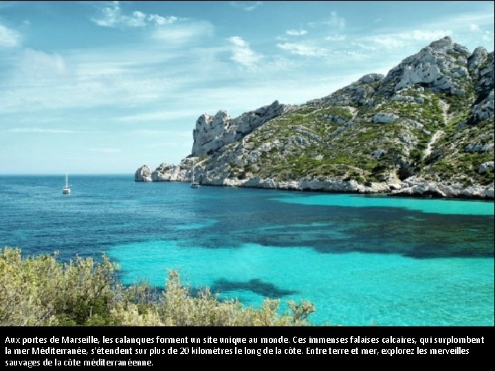 Aux portes de Marseille, les calanques forment un site unique au monde. Ces immenses