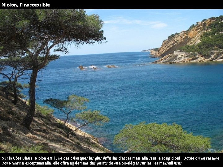 Niolon, l'inaccessible Sur la Côte Bleue, Niolon est l'une des calanques les plus difficiles